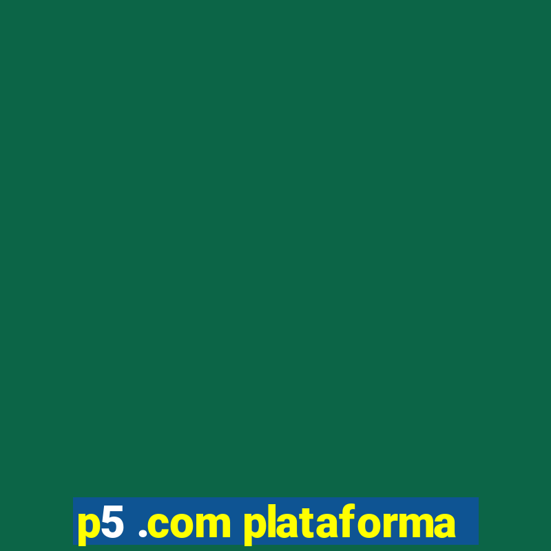 p5 .com plataforma